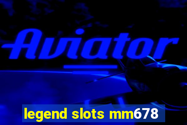 legend slots mm678